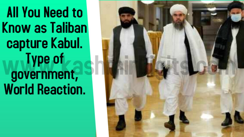 All You Need to Know as Taliban capture Kabul. World Reaction, Type of governance and further plans.