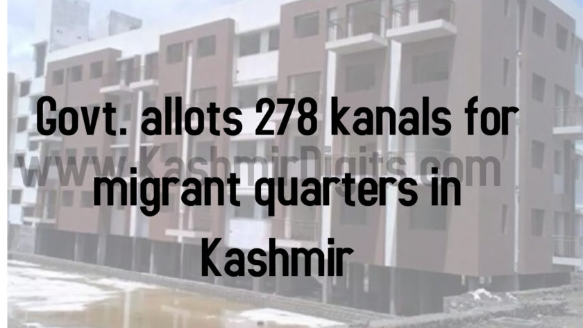 Quarters for migrants in Kashmir; 278 Kanals land alloted.