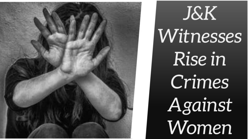 J&K Witnesses Rise in Crimes against Women, 247 Rape Victims.
