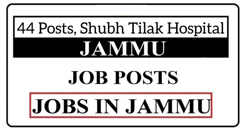 44 Posts, Shubh Tilak Hospital Jammu Jobs Recruitment 2021