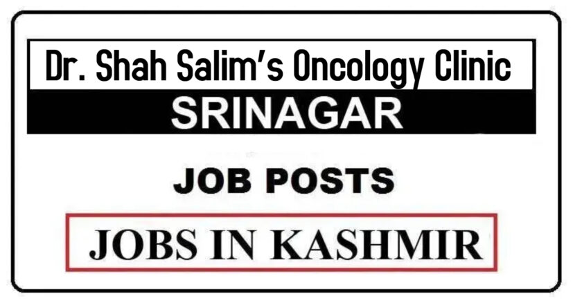 Dr. Shah Salim’s Oncology Clinic Srinagar Job Recruitment