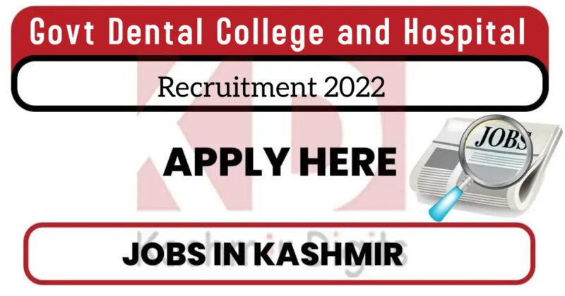 Govt Dental College and Hospital Recruitment 2022.