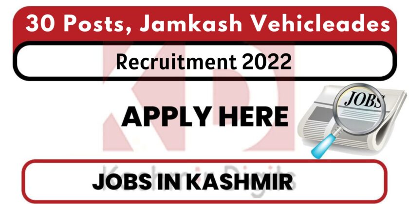 30 Posts, Jamkash Vehicleades Kashmir Jobs Recruitment 2022.