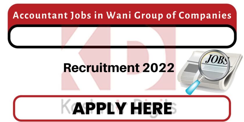 Wani Group of Companies Jobs Recruitment 2022.