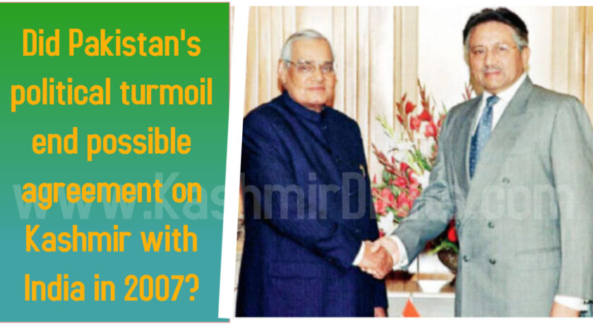 Did Pakistan’s political turmoil end possible agreement on Kashmir with India in 2007?