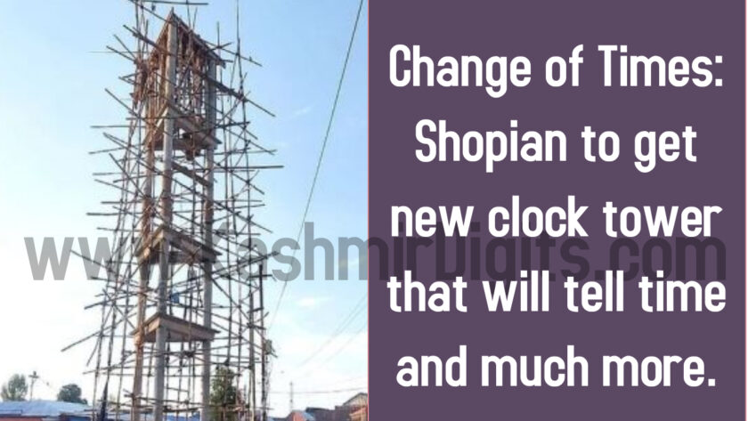 Change of Times: Shopian to get new clock tower that will tell time and much more. Cost, Inauguration date.