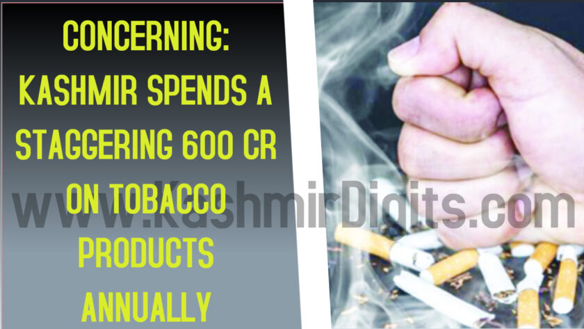 Concerning: Kashmir spends a staggering 600 cr on tobacco products annually