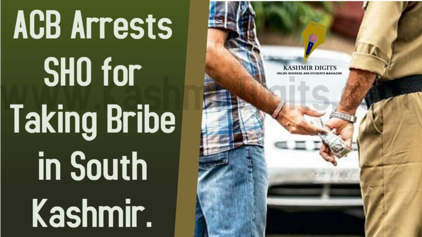 Anti Corruption Unit Arrests SHO, For Taking Bribe in South Kashmir.