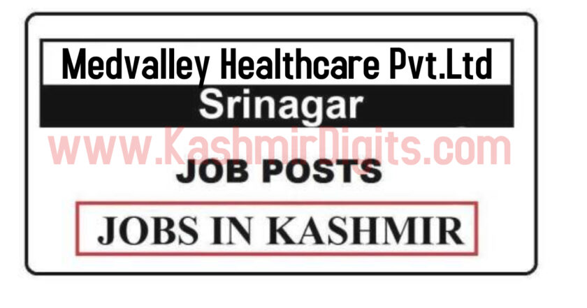 Medvalley Healthcare Pvt.Ltd Srinagar Jobs Recruitment 2021