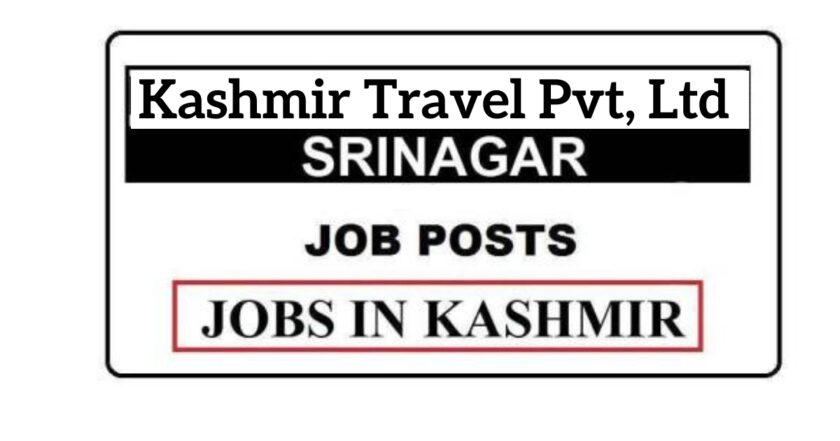 Kashmir Travel Pvt, Ltd Jobs Recruitment 2021