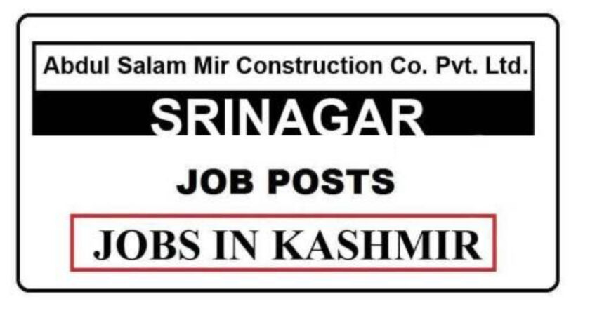 Abdul Salam Mir Construction Co. Pvt. Ltd Srinagar Jobs Recruitment 2021