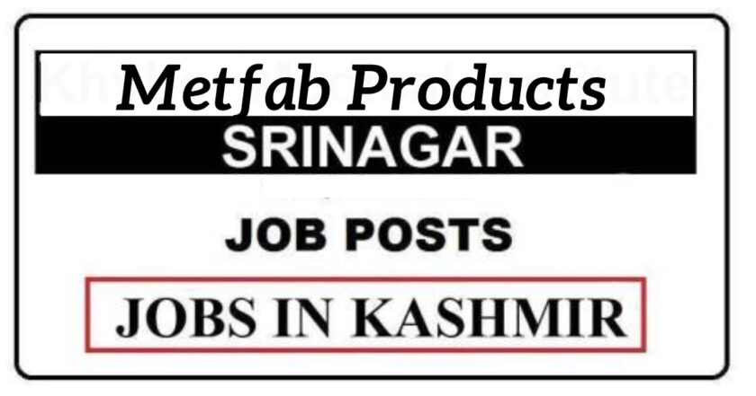 METFAB PRODUCTS SRINAGAR JOB RECRUITMENT 2021