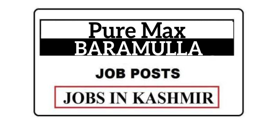 Pure Max Baramulla Job Recruitment 2021