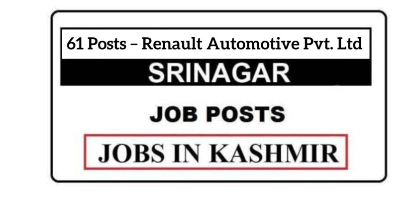 61 Posts – Renault Automotive Pvt. Ltd Srinagar Jobs Recruitment 2021
