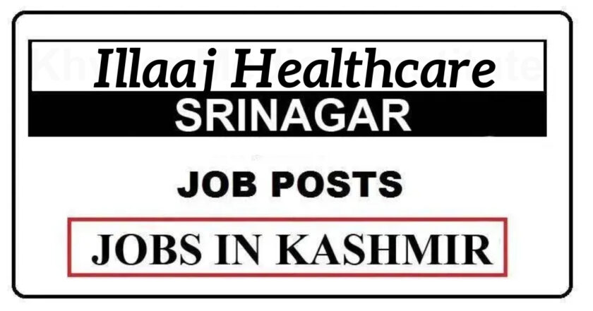 Illaaj Healthcare Srinagar Jobs Recruitment 2021