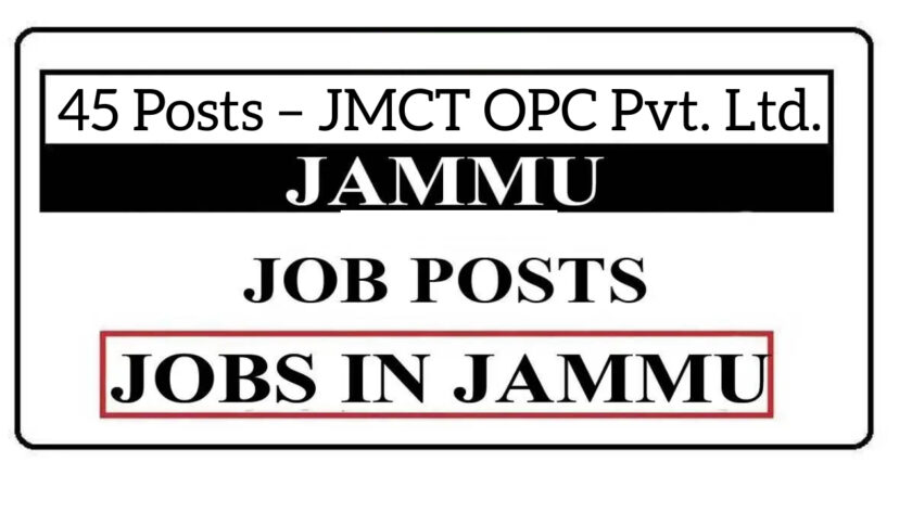 45 Posts – JMCT OPC Pvt. Ltd. Jammu Jobs Recruitment 2021