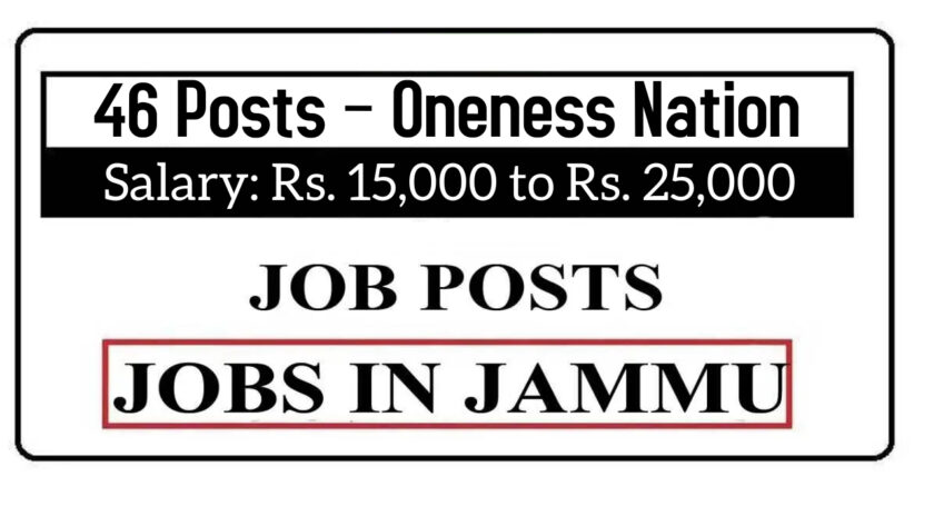 46 Posts – Oneness Nation Jammu Jobs Recruitment 2021