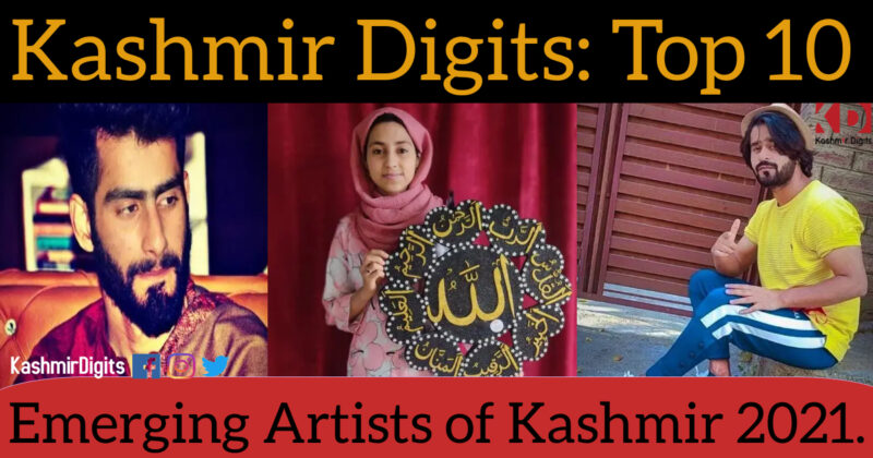 Kashmir Digits: Top 10 Emerging Artists of Kashmir Year 2021.