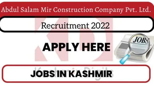 Abdul Salam Mir Construction Company Pvt. Ltd. Recruitment 2022. Kashmirdigits