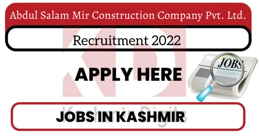 Abdul Salam Mir Construction Company Pvt. Ltd. Recruitment 2022.￼