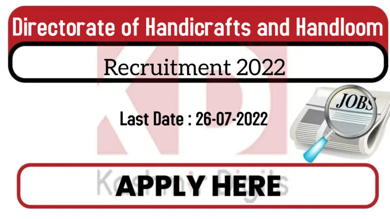 Directorate of Handicrafts and Handloom Recruitment 2022.