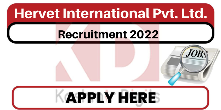 Hervet International Pvt. Ltd. Recruitment 2022.