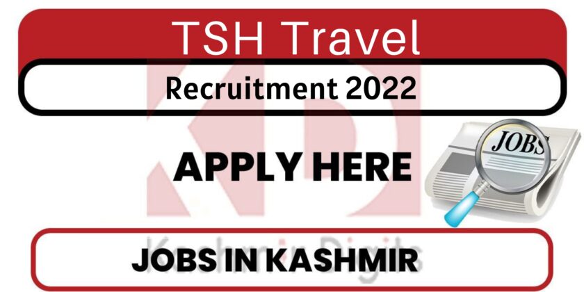 TSH Travel Srinagar Jobs Recruitment 2022.