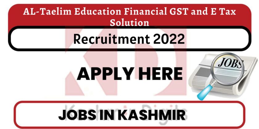 AL-Taelim Education Financial GST and E Tax Solution Srinagar Jobs Recruitment 2022.