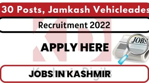 30 Posts, Jamkash Vehicleades Kashmir Jobs Recruitment 2022. kashmirdigits