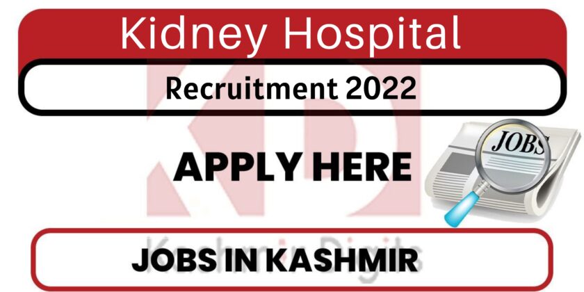 Kidney Hospital Srinagar Job Recruitment 2022.