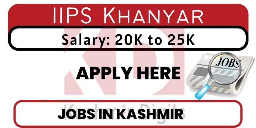 IIPS Khanyar Job Recruitment 2022, Salary: 20K to 25K.