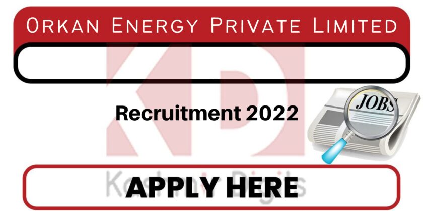 Orkan Energy Private Limited Recruitment 2022.