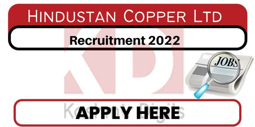 Hindustan Copper Ltd Recruitment 2022.