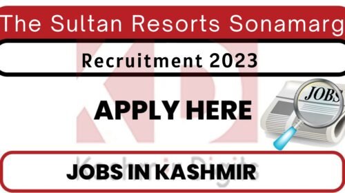 The Sultan Resorts Sonamarg Jobs recruitment 2023 Kashmirdigits