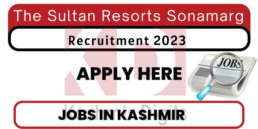 The Sultan Resorts Sonamarg Jobs recruitment 2023 